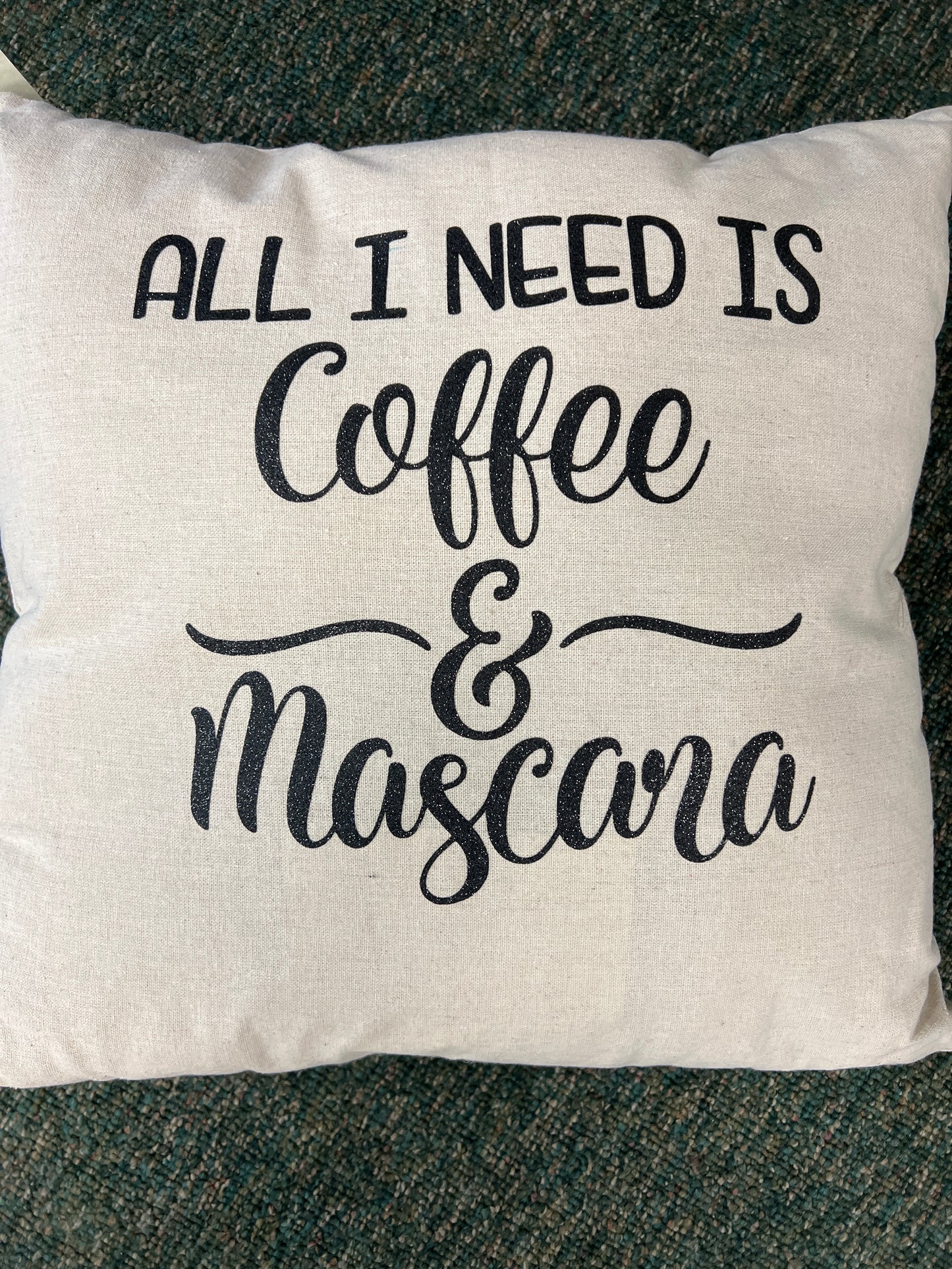 Pillow all I need is mascara and coffee